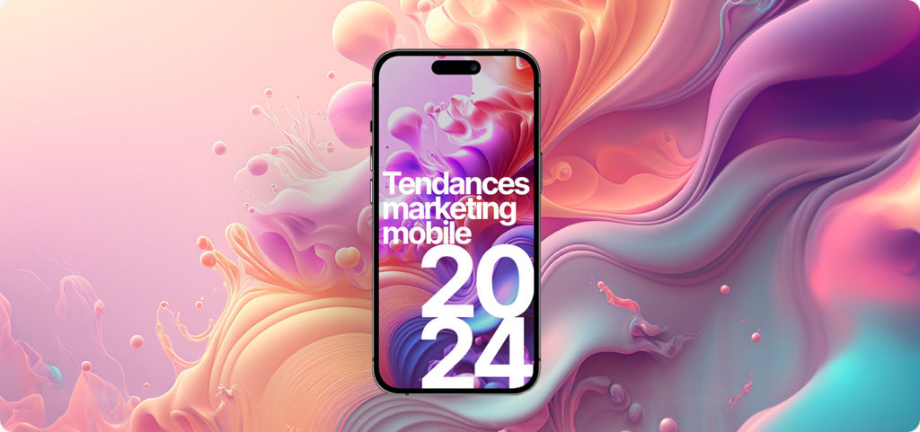 Les 10 tendances du marketing mobile incontournables en 2024