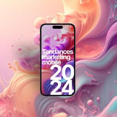 Les 10 Tendances Marketing Mobile Incontournables en 2024